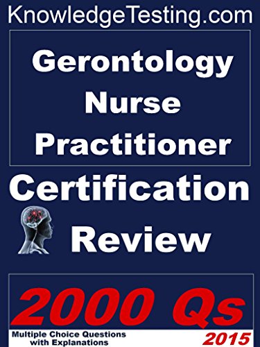Gerontology Nurse Practitioner Certification Review (Certification for Nurse Practitioners Book 7)